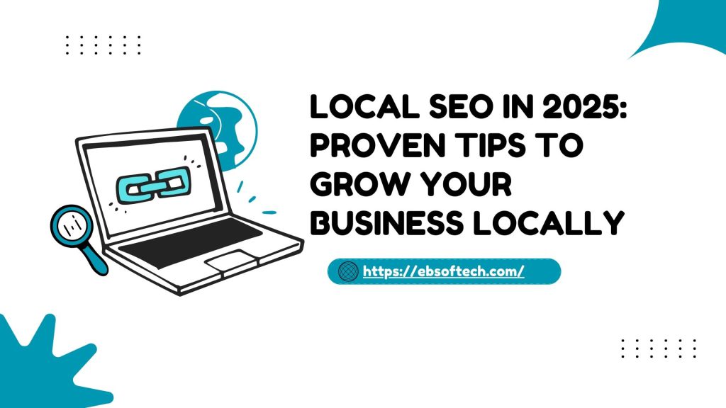 Local SEO in 2025: Proven Tips to Grow Your Business Locally